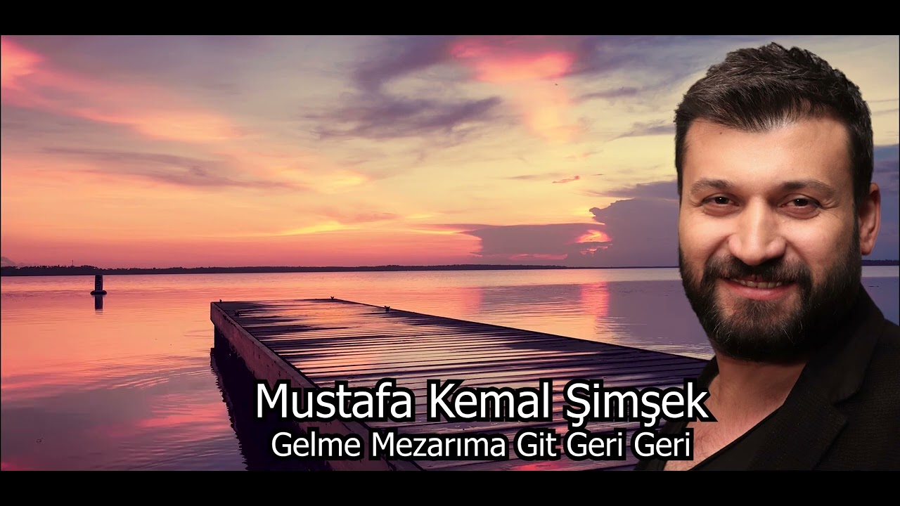 Mustafa Kemal Şimşek Gelme Mezarıma Git Geri Geri  Yeni 2022